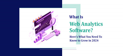 Web Analytics Software You Need To Know to Grow in 2024